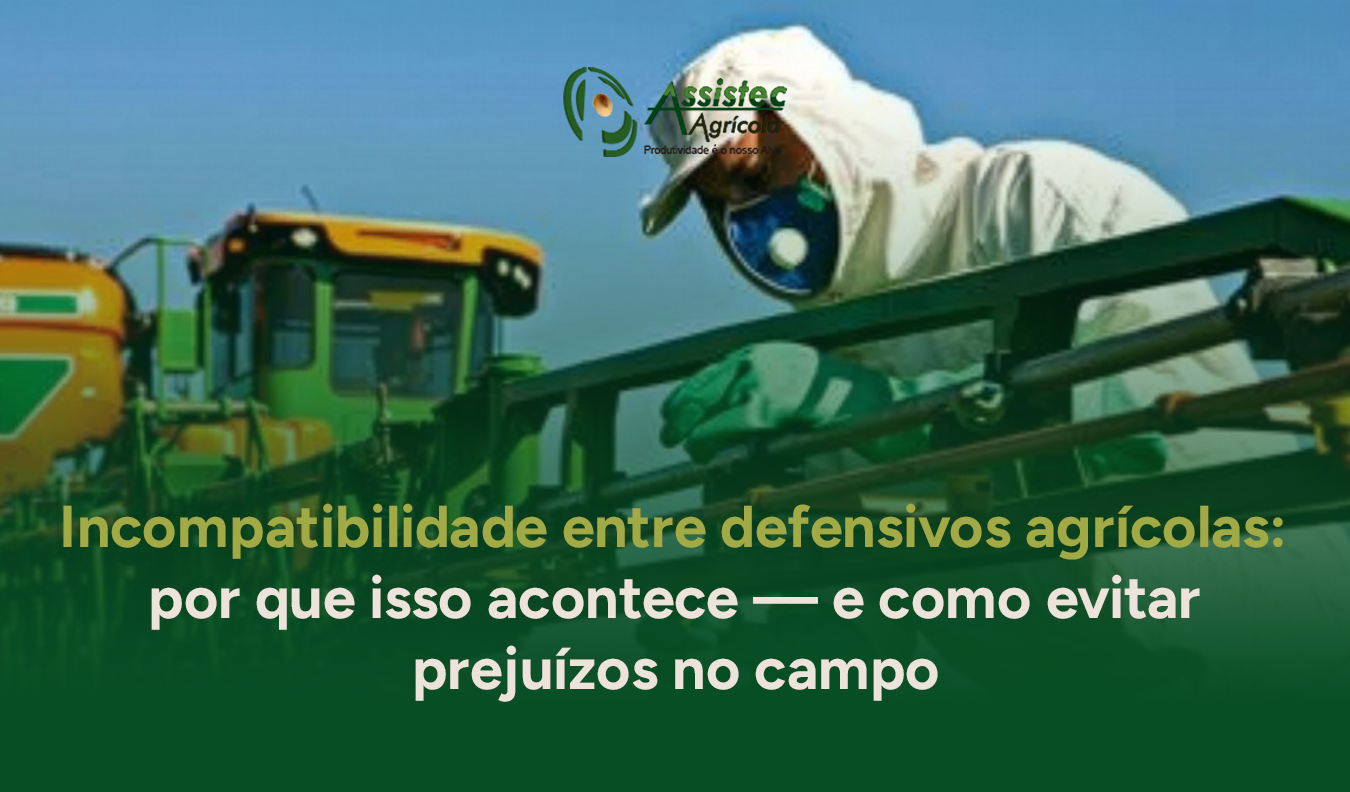 Incompatibilidade entre defensivos agrícolas: por que isso acontece — e como evitar prejuízos no campo
