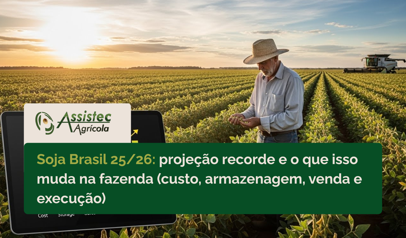 Soja Brasil 2025/26 pode ser recorde: o que muda na estratégia de produção e comercialização | Assistec Agrícola